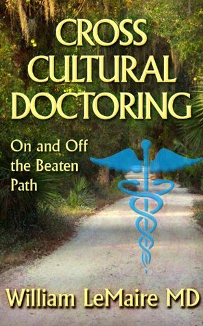 Cross Cultural Doctoring. On and Off the Beaten Path. (Kindle Edition)