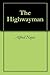 The Highwayman by Alfred Noyes The Highwayman by Alfred Noyes