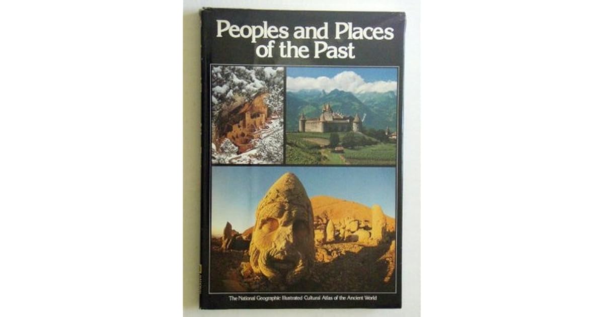 Peoples and Places of the Past The National Geographic Illustrated