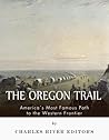 The Oregon Trail: America’s Most Famous Path to the Western Frontier