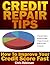 Credit Repair Tips - How To Improve Your Credit Score Fast! by Chris Robinson