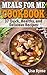Meals For Me Cookbook: Cook for Yourself: 37 Quick, Healthy, and Delicious Recipes