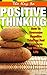 The Key To Positive Thinking - How to Be Happy and Think Posi... by Allan Green