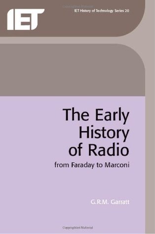 The Early History of Radio: From Faraday to Marconi (History and Management of Technology)