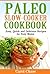 Paleo Slow-Cooker Meals Easy, Quick and Delicious Recipes for... by Carol Chase