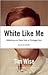 White Like Me by Tim Wise