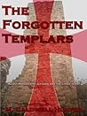 The Forgotten Templars I by M. Caldwell Hunter