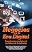 Negocios en la Era Digital: Experiencias reveladas de los líderes de la industria (Spanish Edition)