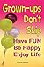 Grown-ups Don't Skip Have FUN Be Happy Enjoy Life