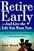 Retire Early--And Live the Life You Want Now by John F.  Wasik