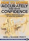 How To Dowse Accurately & With Confidence: 7 Simple Principles Used By Master Dowsers (The Practical Pendulum Series Book 2)