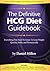 The Definitive HCG Diet Guidebook: Everything You Need to Know to Lose Weight Quickly, Safely, and Permanently Using the HCG Diet