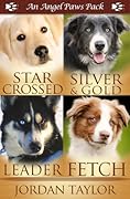 Angel Paws Pack 2: Star Crossed, Silver and Gold, Leader, Fetch