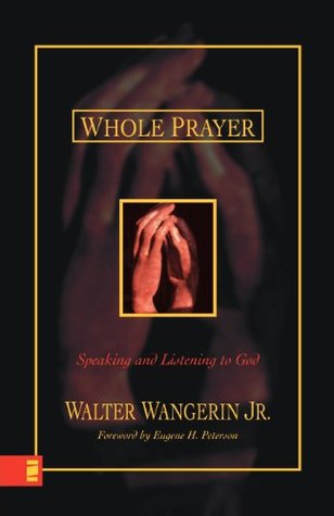 Whole Prayer: Speaking and Listening to God (Growing Deeper)
