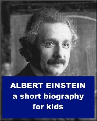 Albert Einstein - A Short Biography for Kids (Kindle Edition)