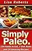 Simply Paleo: How to Lose Weight, Eat Great and Diet Easy