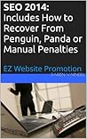 Seo 2014: Includes How to Recover From Penguin, Panda or Manual Penalties (EZ Website Promotion)