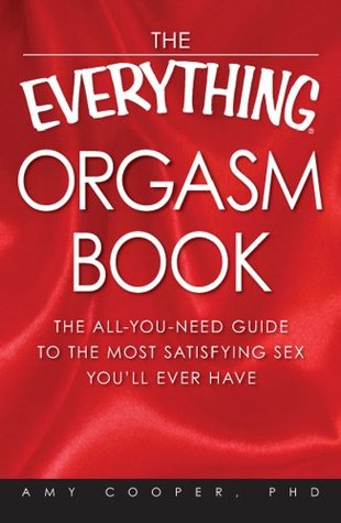 The Everything Orgasm Book: The all-you-need guide to the most satisfying sex you'll ever have (Paperback)