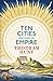 Ten Cities that Made an Empire