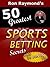 Ron Raymond's 50 Greatest Sports Betting Secrets