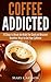 Coffee Addicted - 10 Steps ...