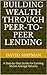 Building Wealth Through Peer-to-Peer Lending by David Shipman
