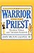 The Warrior and the Priest by John Milton Cooper Jr.