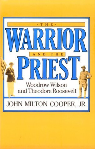 The Warrior and the Priest: Woodrow Wilson and Theodore Roosevelt (Paperback)