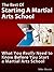 The Best of Starting a Martial Arts School: What You Really Need to Know Before You Start a Martial Arts School (Martial Arts Business Success Steps Book 6)