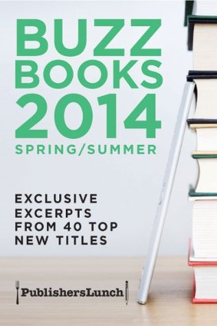 Buzz Books 2014: Spring/Summer: Exclusive Excerpts From 40 Top New Titles