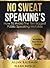 NO SWEAT SPEAKING’S HOW TO AVOID THE TEN BIGGEST PUBLIC SPEAKING MISTAKES Including HOW TO USE HUMOR