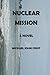 Nuclear Mission: A NOVEL