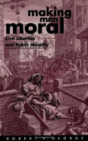Making Men Moral: Civil Liberties and Public Morality (Clarendon Paperbacks)