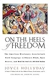 On the Heels of Freedom: The American Missionary Association's Bold Campaign to Educate Minds, Open Hearts, and Heal the Soul of a Divided Nation