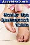 Under the Restaurant Table by Sapphire Rush