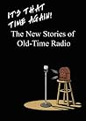 It’s That Time Again! - The New Stories of Old-Time Radio