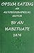 Civil War Era Medicine: Opium Eating: An Autobiographical Sketch by an Habituate (With an Interactive Table of Contents)