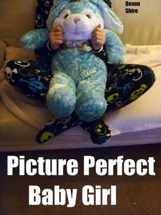 Picture Perfect Baby Girl: An ABDL Fantasy (Kindle Edition)