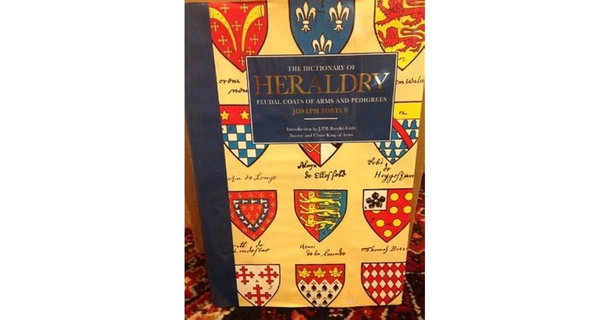 The Dictionary of Heraldry Feudal Coats of Arms and Pedigrees by
