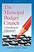 The Municipal Budget Crunch: A Handbook for Professionals