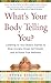 What's Your Body Telling You?: Listening To Your Body's Signals to Stop Anxiety, Erase Self-Doubt and Achieve True Wellness