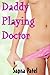 Daddy Playing Doctor (Daddy-Daughter Erotic Story,Taboo Sex)