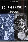Schamanismus: Reisen der Seele, magische Kräfte, Ekstase und Heilung