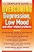 The Complete Guide to Overcoming Depression, Low Mood and other related problems