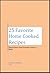 25 Favorite Home Cooked Recipes: Simple Basic Food Grandma Used To Make