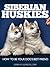 Siberian Huskies: How to Be...