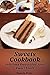 Sweets Cookbook: Delicious Sweets For Your Sweet Tooth