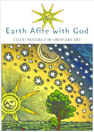 Earth Afire with God: Celtic Prayers for Ordinary Life (Kindle Edition)