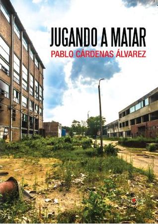Portada de Jugando a matar, de Pablo Cárdenas Álvarez