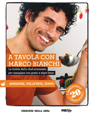 A tavola con Marco Bianchi. 7: Minestre, vellutate e zuppe